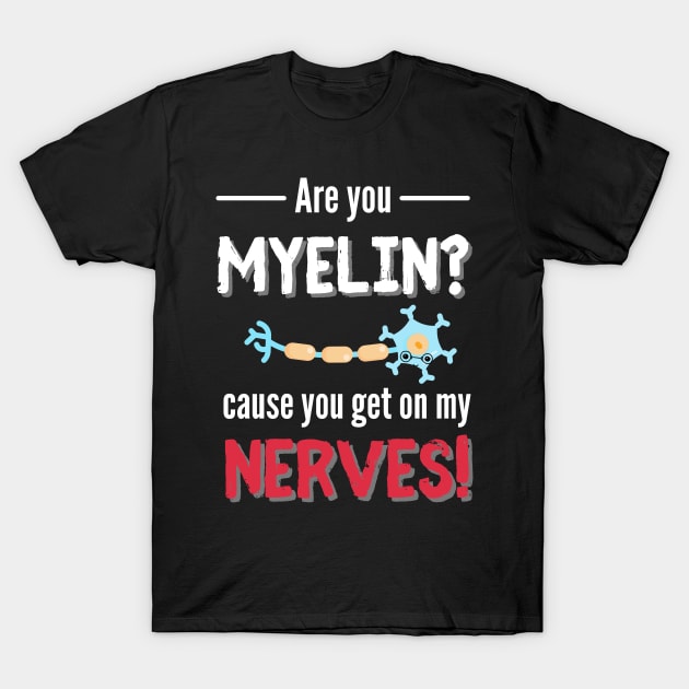 You Get On My Nerves Neurology T-Shirt by Designs by Niklee